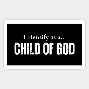 I identify as a child of God Magnet